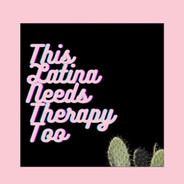 This Latina Needs Therapy Too