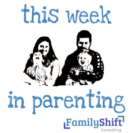 This Week in Parenting