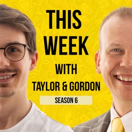 This Week with Taylor & Gordon