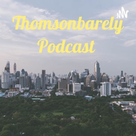 Thomsonbarely Podcast