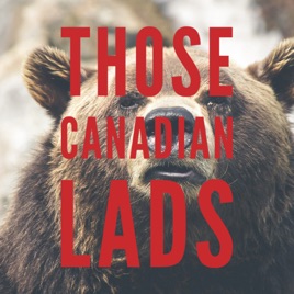 Those Canadian Lads Podcast