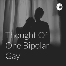Thoughts Of One Bipolar Gay