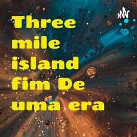Three mile island fim De uma era