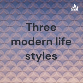 Three modern life styles