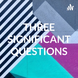 THREE SIGNIFICANT QUESTIONS