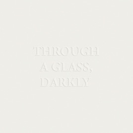Through A Glass, Darkly