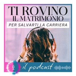 Ti rovino il matrimonio per salvarti la carriera - il primo podcast per Wedding Planner