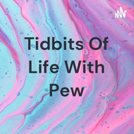 Tidbits Of Life With Pew