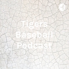 Tigers Baseball Podcast