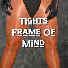 Tights Frame of Mind - A Pantyhose Podcast