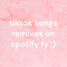 tiktok songs remixes on spotify fy :)