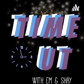 Time Out with Em & Shay