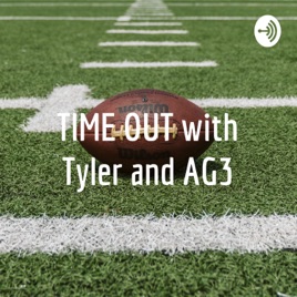 TIME OUT with Tyler and AG3