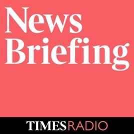 Times Radio News Briefing