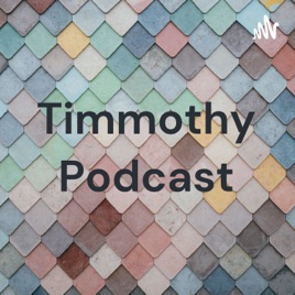 Timmothy Podcast