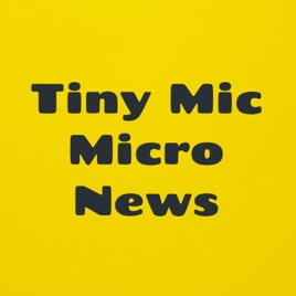 Tiny Mic Micro News