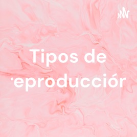 Tipos de reproducción