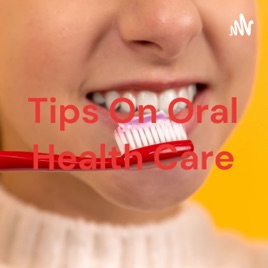 Tips On Oral Health Care