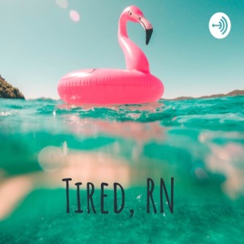 Tired, RN
