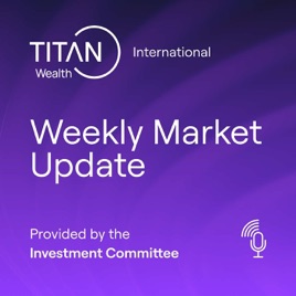 Titan Wealth Weekly Market Update Podcast