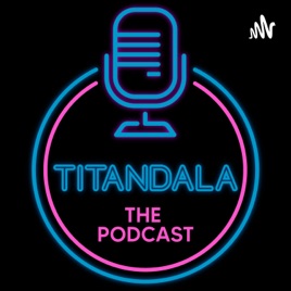 Titandala The Podcast