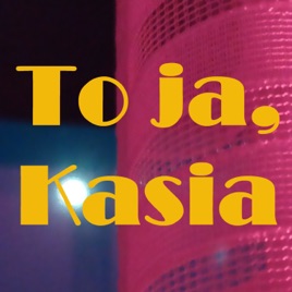 To ja, Kasia