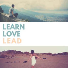 To Learn, Love, Lead