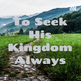 To Seek His Kingdom Always