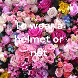 To wear a helmet or not