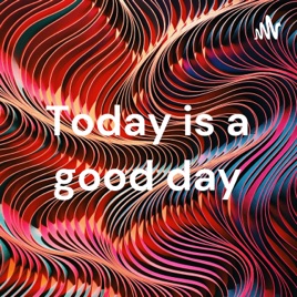 Today is a good day
