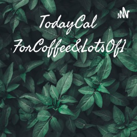 TodayCallsForCoffee&LotsOfIt