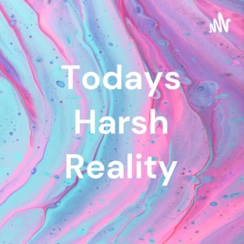 Todays Harsh Reality