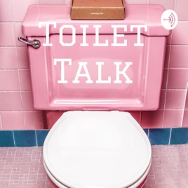 Toilet Talk