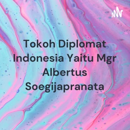Tokoh Diplomat Indonesia Yaitu Mgr Albertus Soegijapranata