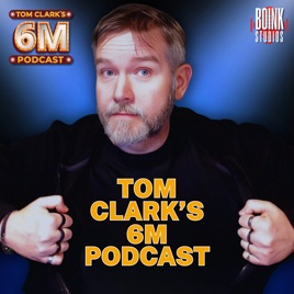Tom Clark's 6M Podcast