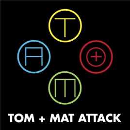 Tom + Mat Attack