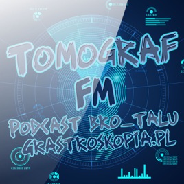 Tomograf - Podcast bro-talu Grastroskopia.pl
