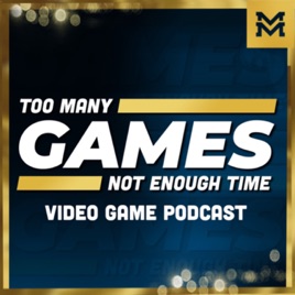 Too Many Games, Not Enough Time | Video Game Podcast