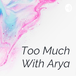 Too Much With Arya