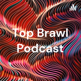 Top Brawl Podcast