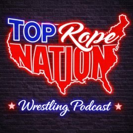 Top Rope Nation - WWE & AEW Podcast