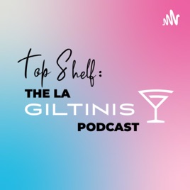 Top Shelf: The LA Giltinis Podcast