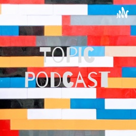 Topic Podcast