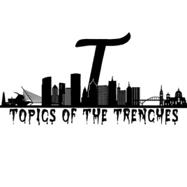 Topics of The Trenches Podcast