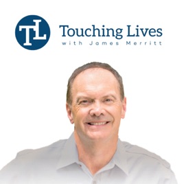 Touching Lives with Dr. James Merritt Audio Podcast