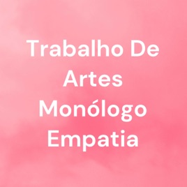 Trabalho De Artes Monólogo Empatia