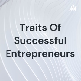 Traits Of Successful Entrepreneurs