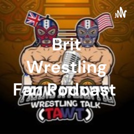 Brit Wrestling Fan Podcast