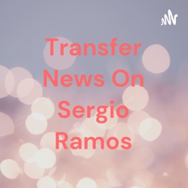 Transfer News On Sergio Ramos