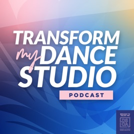 Transform My Dance Studio – The Podcast For Dance Studio Owners